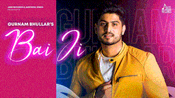 Bai Ji Lyrics - Gurnam Bhullar | Punjabi Song
