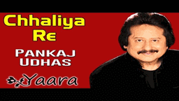 Chhaliya Re Lyrics - Pankaj Udhas