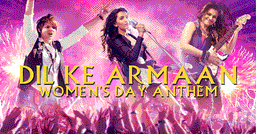 Dil Ke Armaan (Women's Day Anthem)