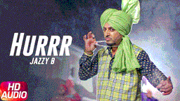 Hurrr Lyrics - Jazzy B | Punjabi Song