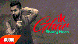 Ik Ghar Lyrics - Sharry Mann | Punjabi Song