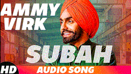 Subah Lyrics - Ammy Virk | Punjabi Song
