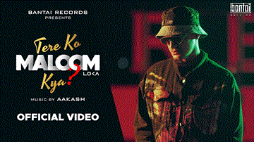 Tere Ko Maloom Kya 