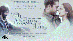 तो आगए हम Toh Aagaye Hum Lyrics - Jubin Nautiyal