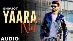 Yaaran Naal Lyrics - Shivjot | Punjabi Song