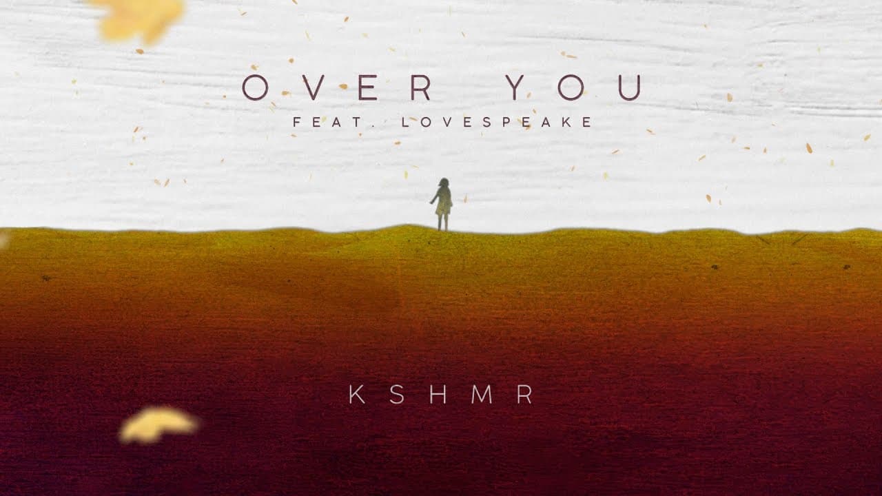 Over You Lyrics - KSHMR | Lovespeake by 